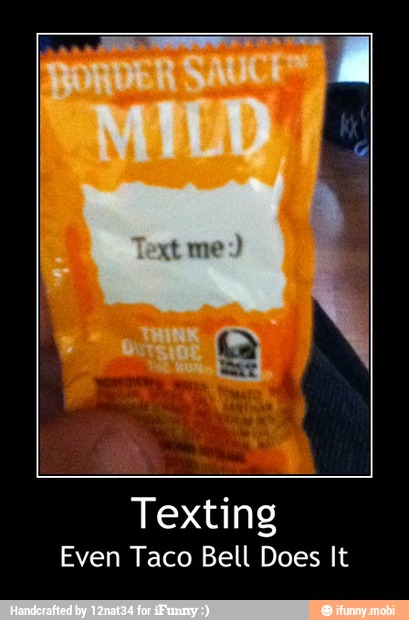Texting
Even Taco Bell Does It - Texting
Even Taco Bell Does It