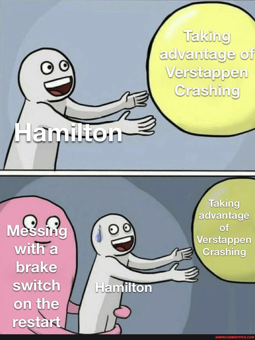advantage of
Verstappen
Crashing
Hamilton
Taking t AC advantage of
Messing Verstappen with a Crashing brake switch Hamilton on the
restart