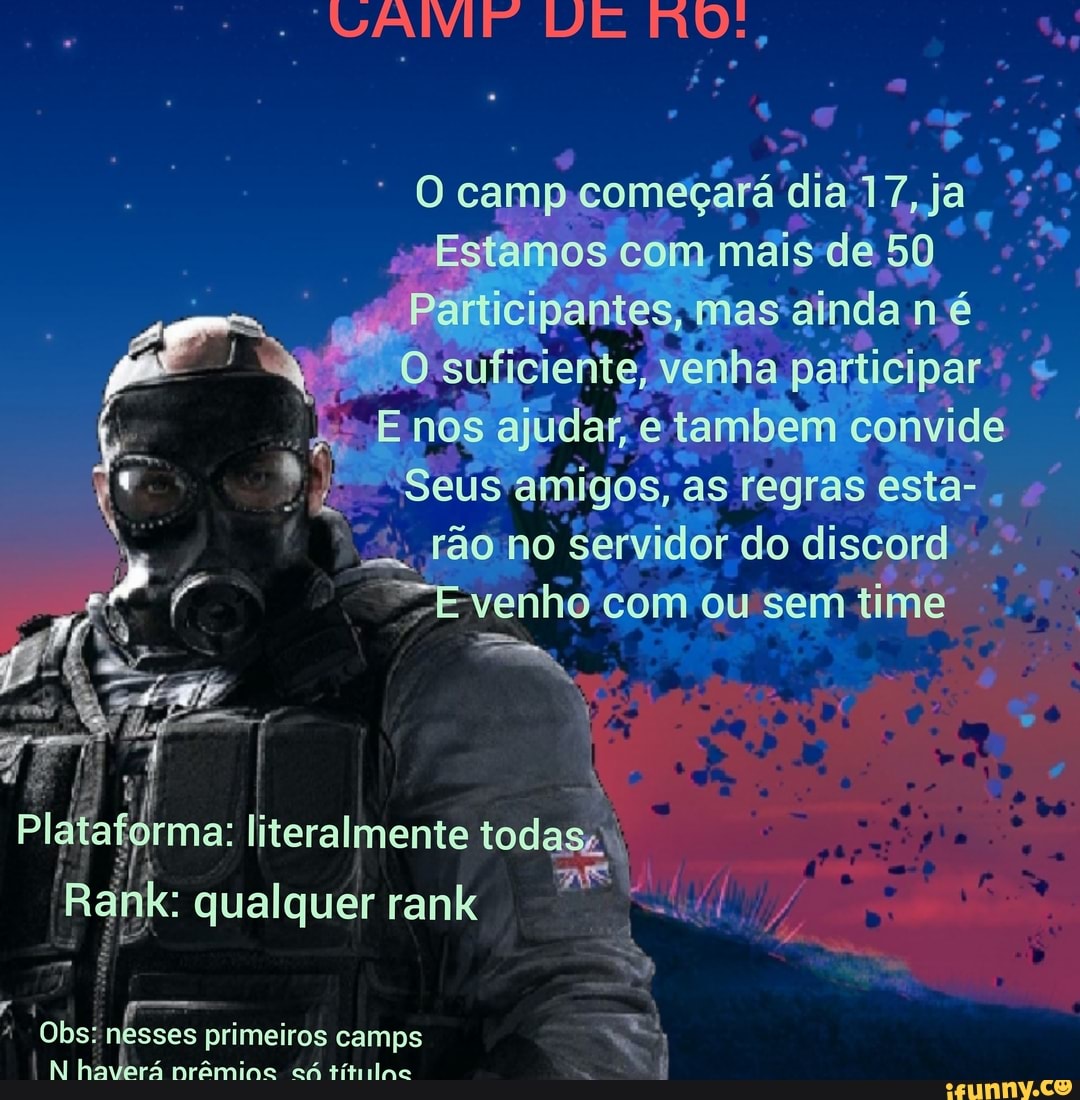 DIE
RO,
O camp começará dia V7,ja
- Estamos com, mais de 50
Participantes; masainda n é
DE véiha paitici par e E nês étambeim convide as regras esta- no Servidor do di com ou sem tim
literalmente
qualquer rank
A Obs: keses es primeiros camps mrômine