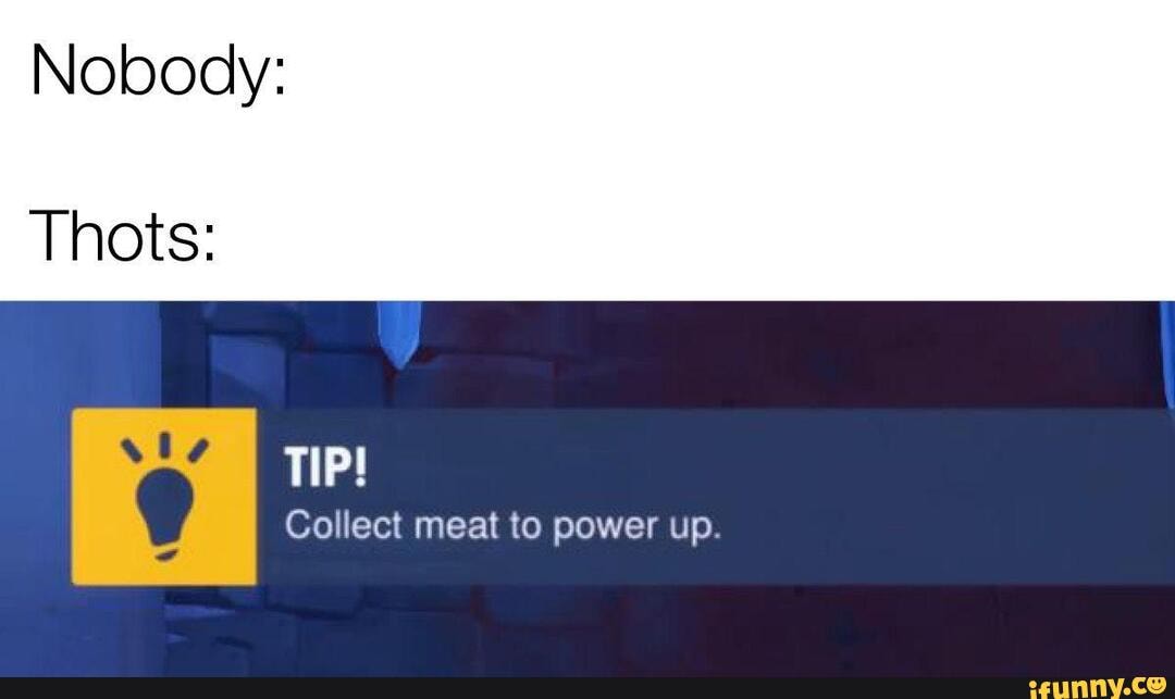 TIP!
Collect meat to power up.