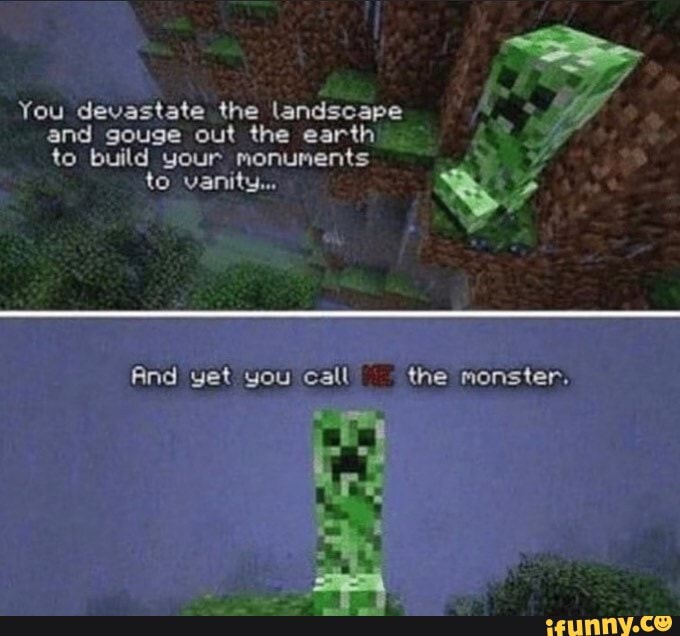 and gouge out the earth to build your monunents