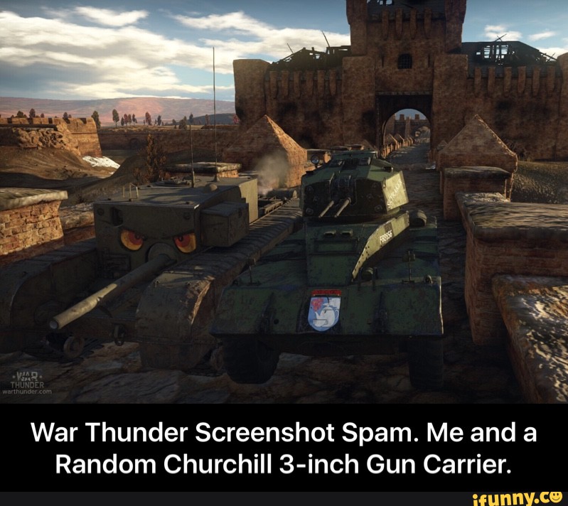 War Thunder Screenshot Spam Me And A Random Churchill 3 Inch Gun Carrier War Thunder Screenshot Spam Me And A Random Churchill 3 Inch Gun Carrier Ifunny