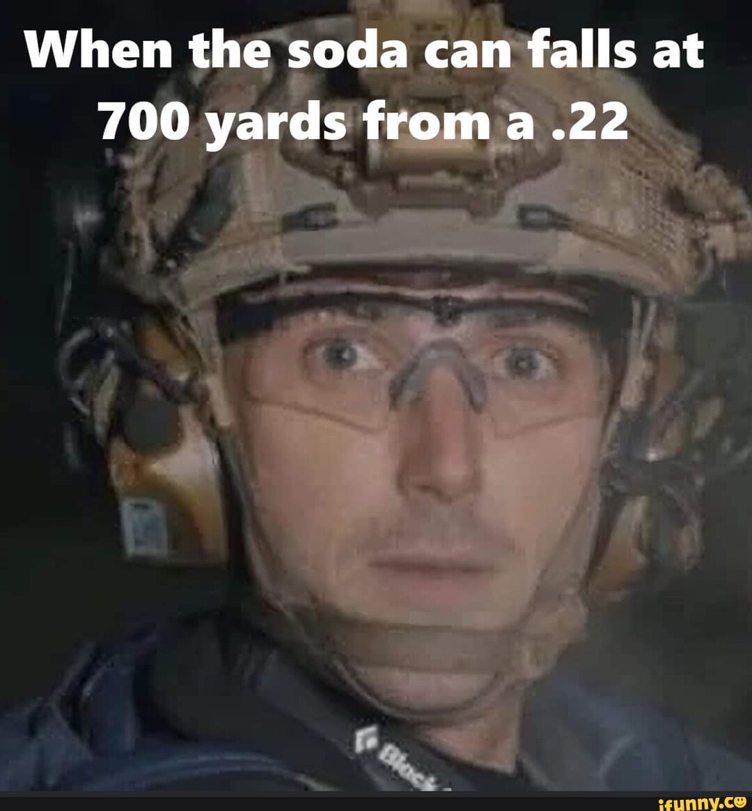 When the soda can falls at 700 yards from a .22 iFunny