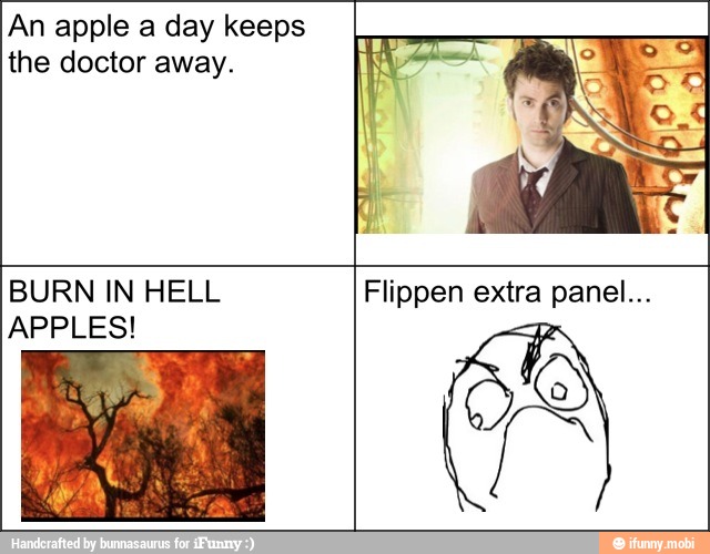 An apple a day keeps
the doctor away.
BURN IN HELL
APPLES!