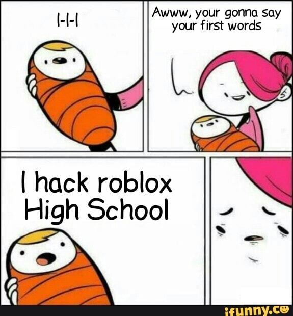 Awww Your Gonna Say Your First Words I Hack Roblox High School