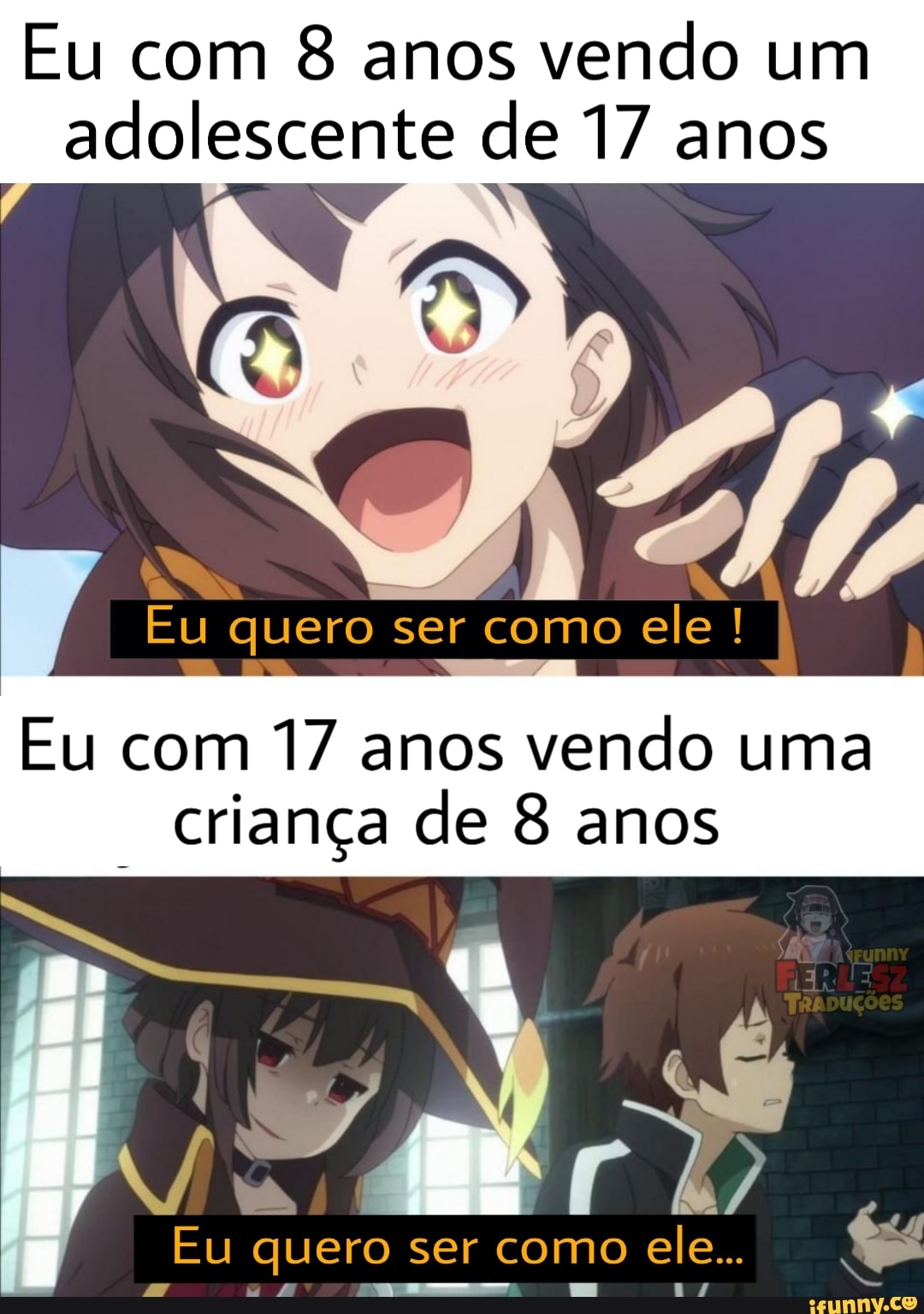 Eu com 8 anos vendo um adolescente de 17 anos
Eu quero ser como ele !
Eu com 17 anos vendo uma de 8 anos
Eu quero ser como ele..