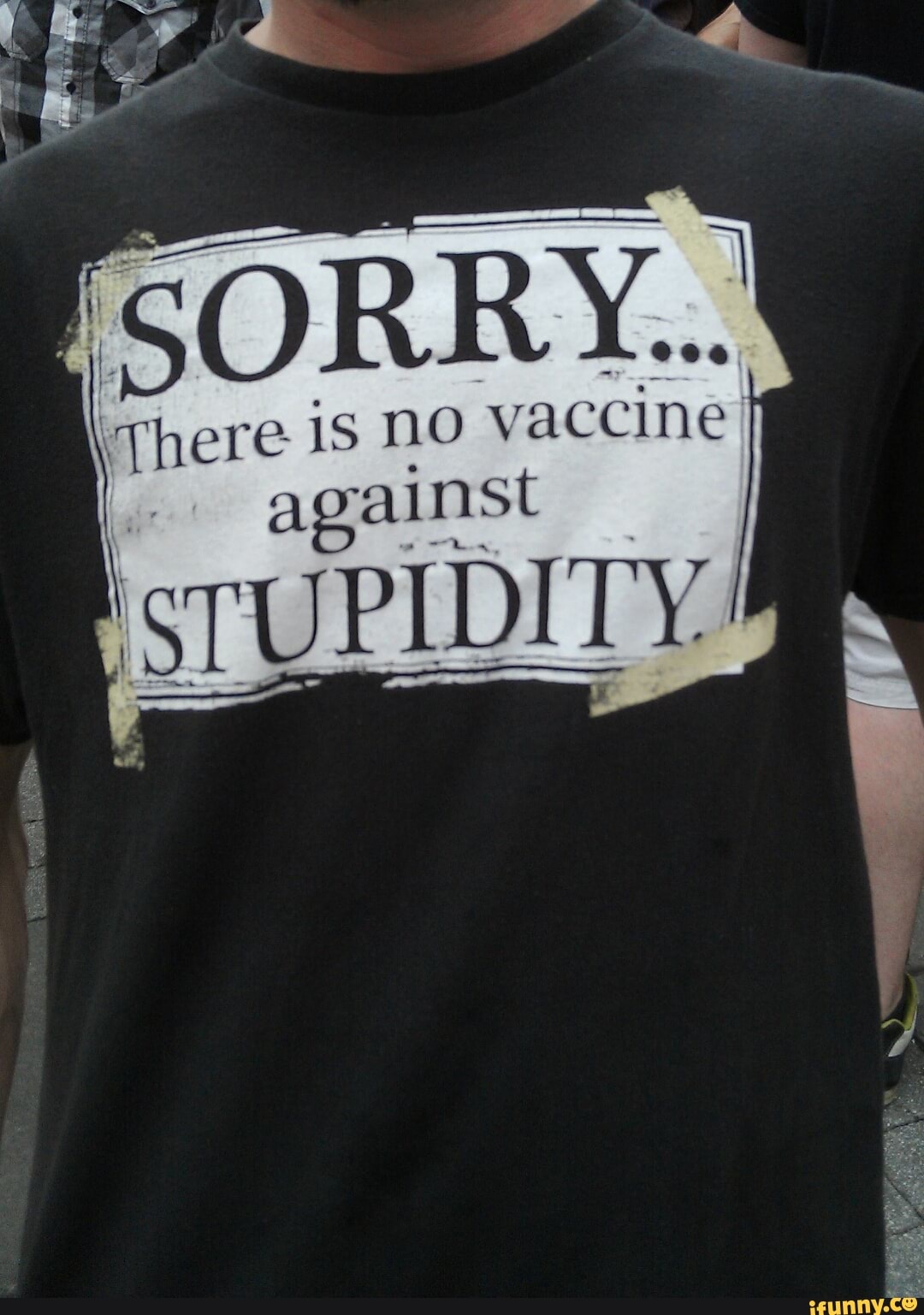 There is no vaccine
against
STUPIDITY!