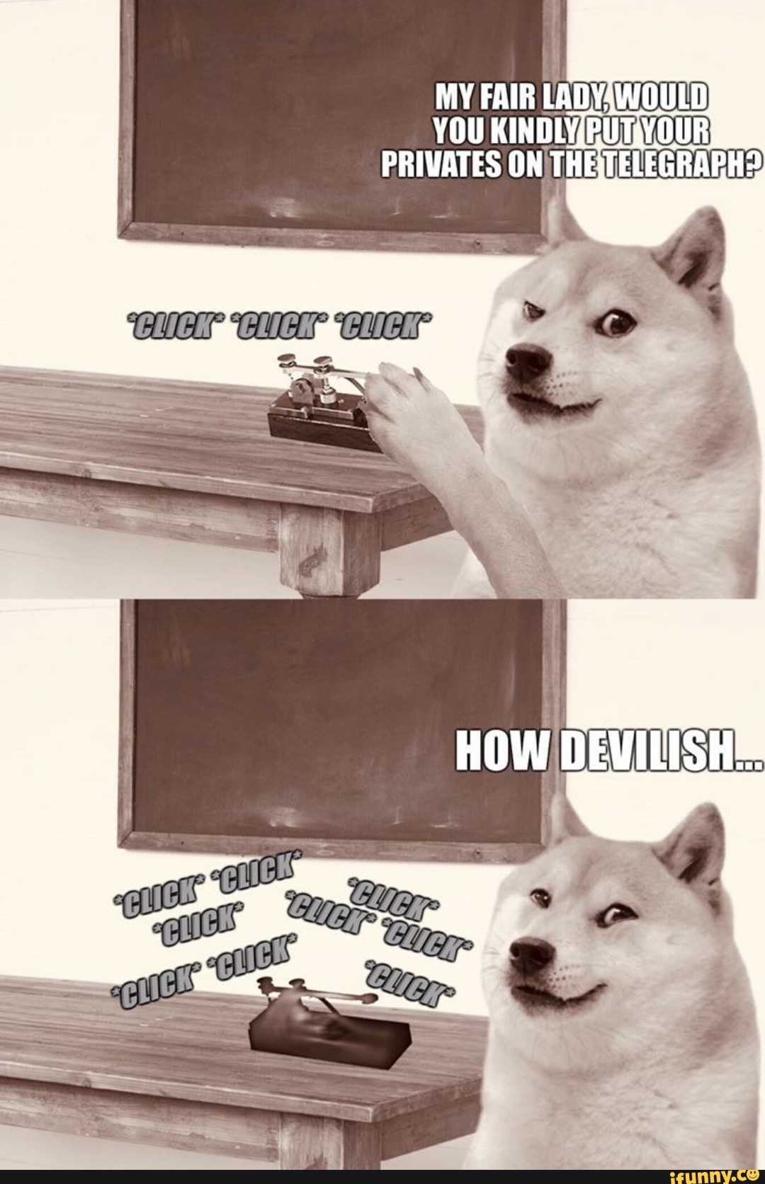 MY FAIR WOULD)
YOU PRIVATES ON THE TELEGRAPH?