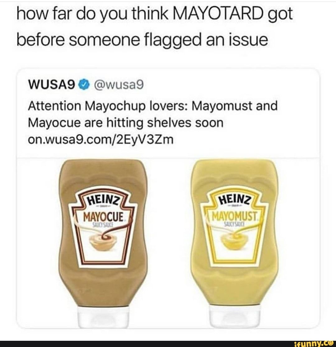 how far do you think MAYOTARD got before someone flagged an issue
WUSAS @wusad
Attention Mayochup lovers: Mayomust and
Mayocue are hitting shelves soon
Us