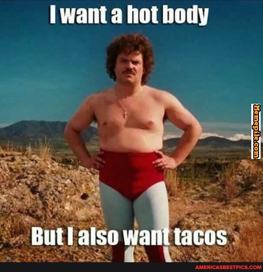 want a hot hody
Butl walit tacos