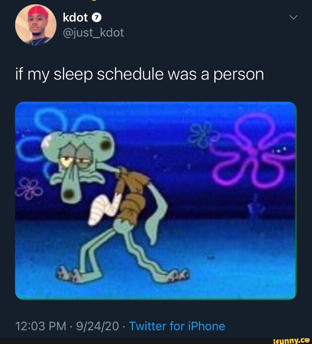 kdot
@just_kdot
if my sleep schedule was a person
PM - - Twitter for iPhone