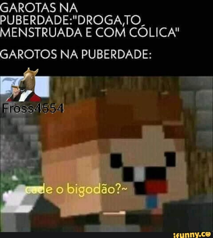 GAROTAS NA
PUBERDADE:"DROGA,TO_
MENSTRUADA E COM COLICA"
GAROTOS NA PUBERDADE:
