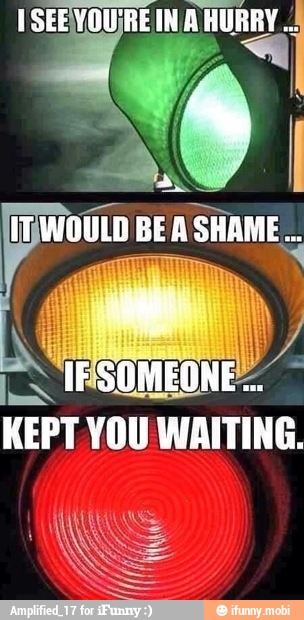 KEPT YOU
WAITING
Ne