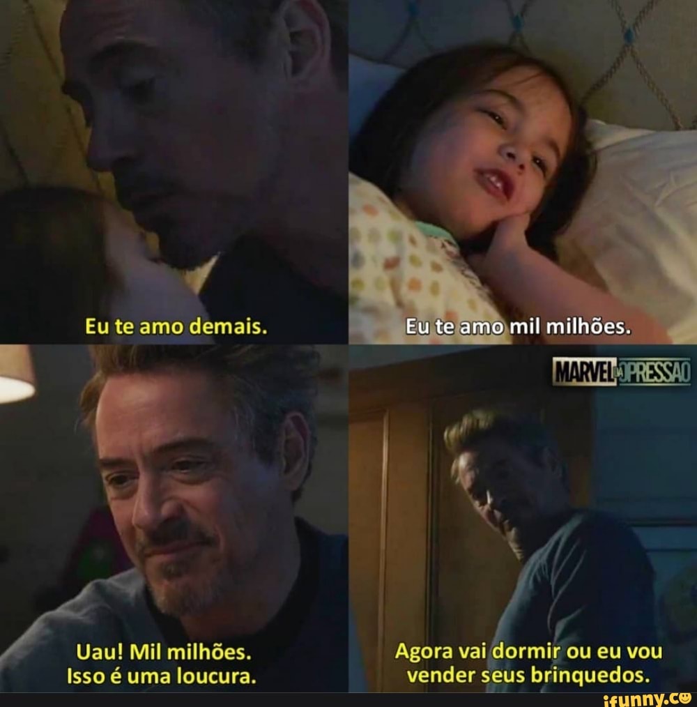 Eu te amo demais.
Uau! Mil milhões. Agora vai dormir ou eu vou
Isso é uma loucura. vender seus brinquedos.