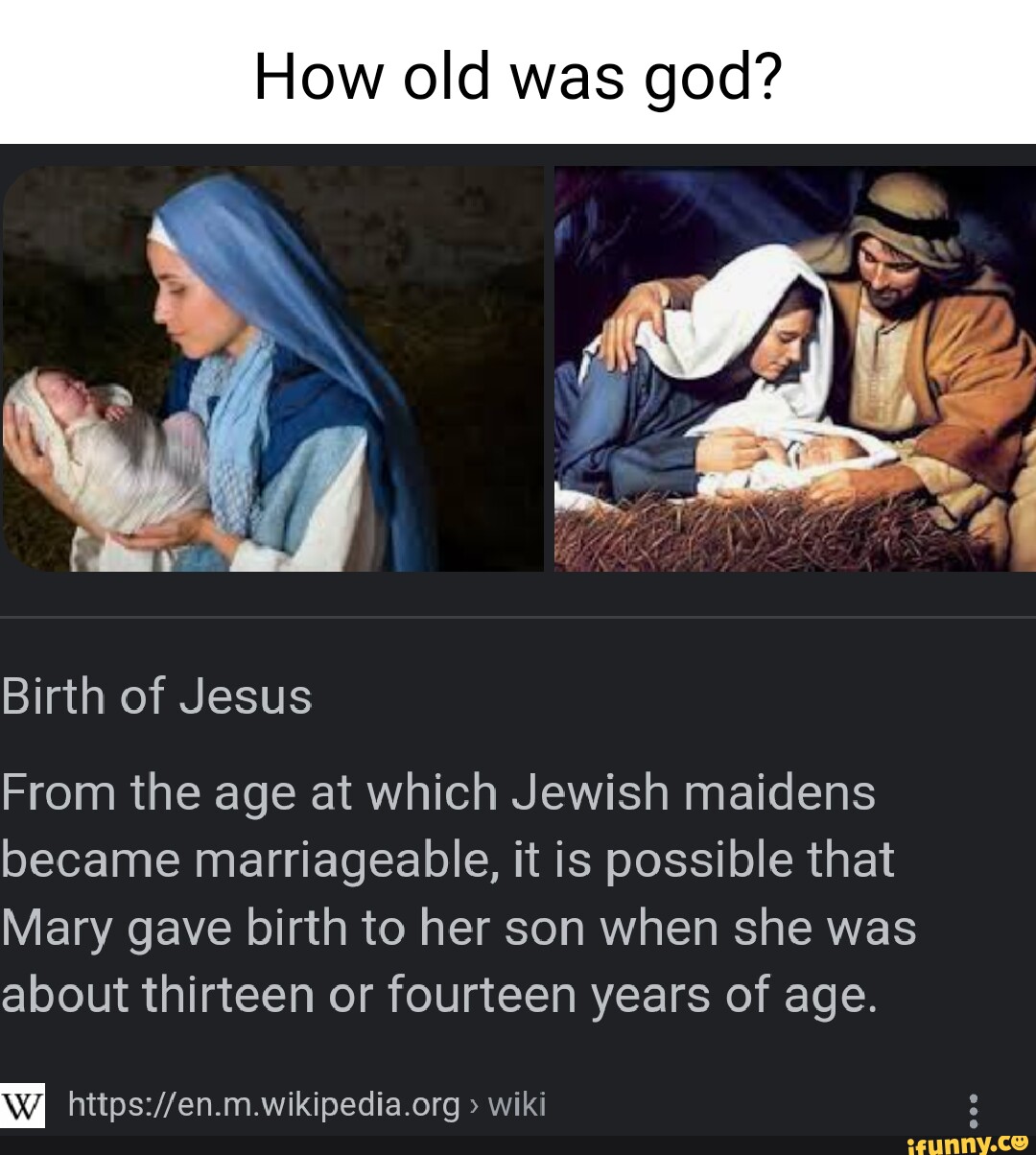How old was god? Birth of Jesus From the age at which Jewish maidens