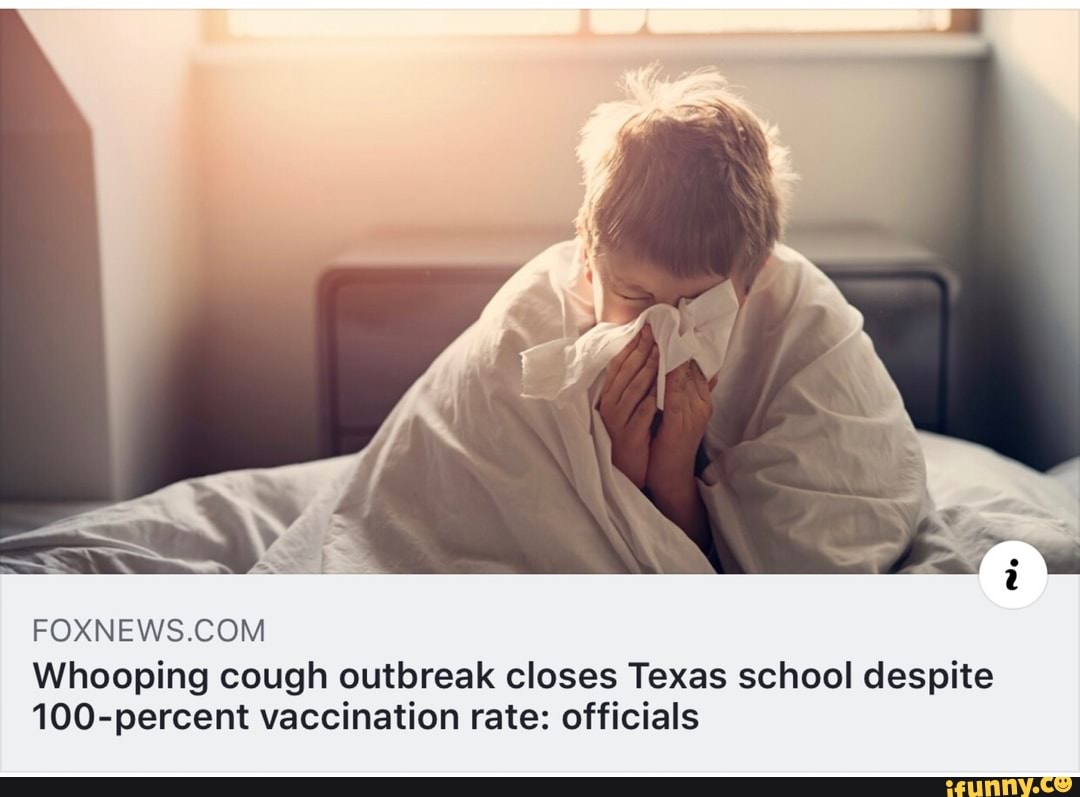 FOXNEWS.COM
Whooping cough outbreak closes Texas school despite
100-percent vaccination rate: officials