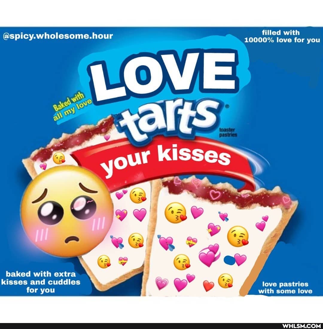 filled with
aspicy.wholesome.hour 10000". love for you
baked with extra kisses and cuddles for you
love pastries with some love