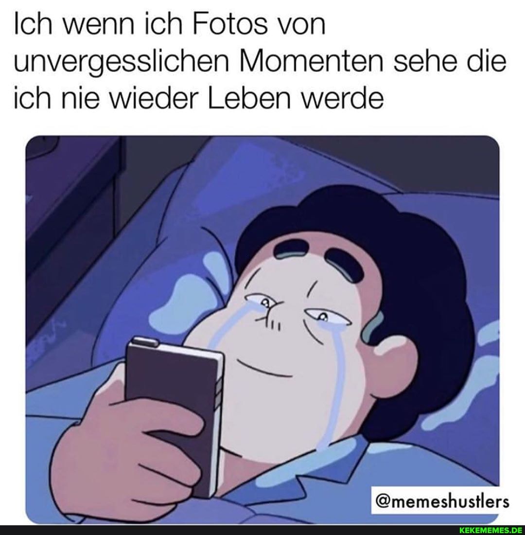 Ich wenn ich Fotos von unvergesslichen Momenten sehe die ich nie wieder Leben werde