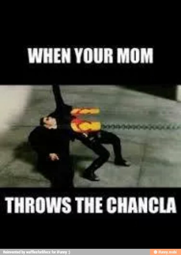 WHEN YOUR MOM
ite
THROWS THE CHANCLA