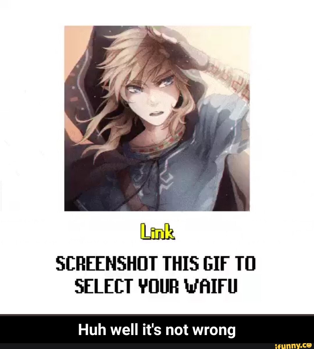 SCREENSHOT THIS GIF TO
SELECT YOUR WAIFU
Huh well it's not wrong - Huh well it's not wrong