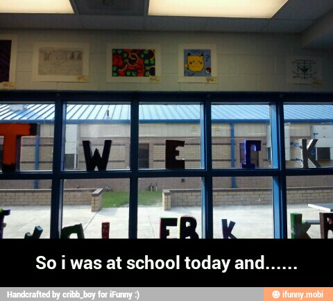 So i was at school today and......