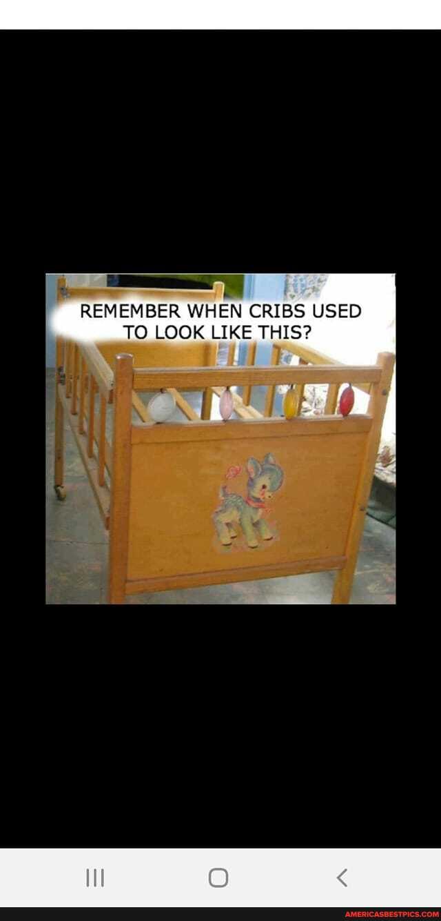 REMEMBER WHEN CRIBS USED TO LOOK LIKE THIS? America’s best pics and