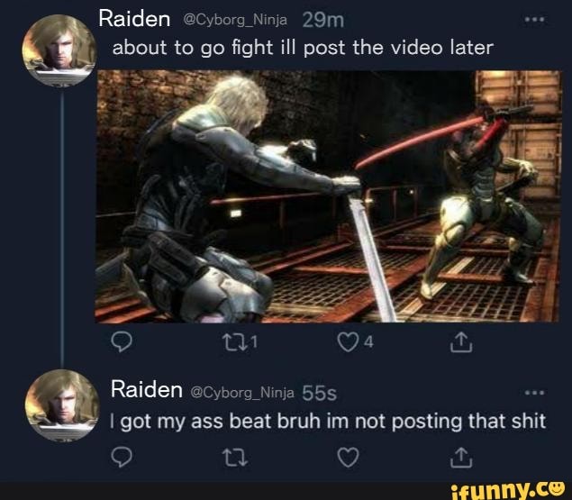 Raiden @cyborg_Ninja about to go fight ill post the video later Raiden ...