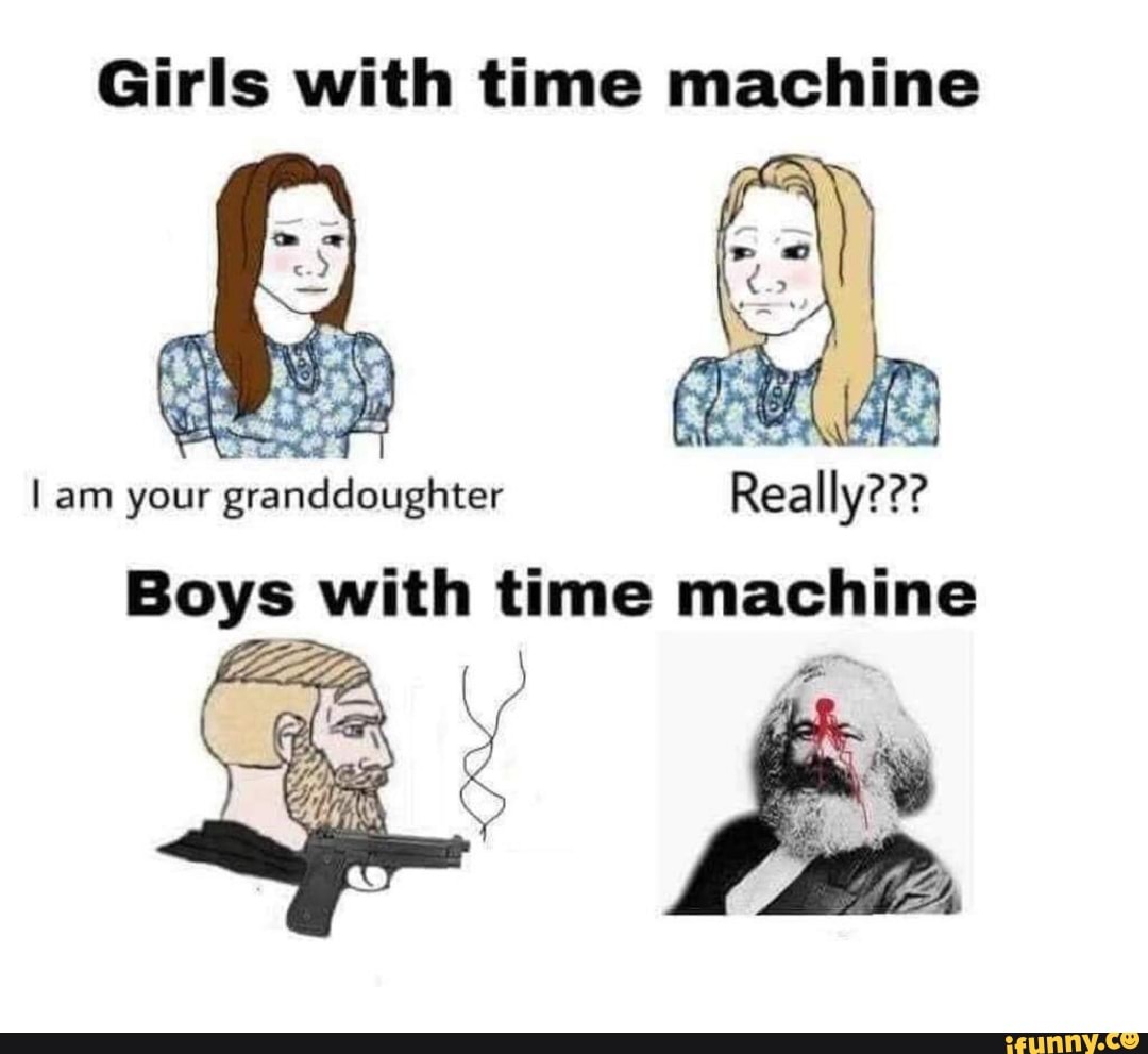 Girls with time machine I am your granddoughter Really??? 