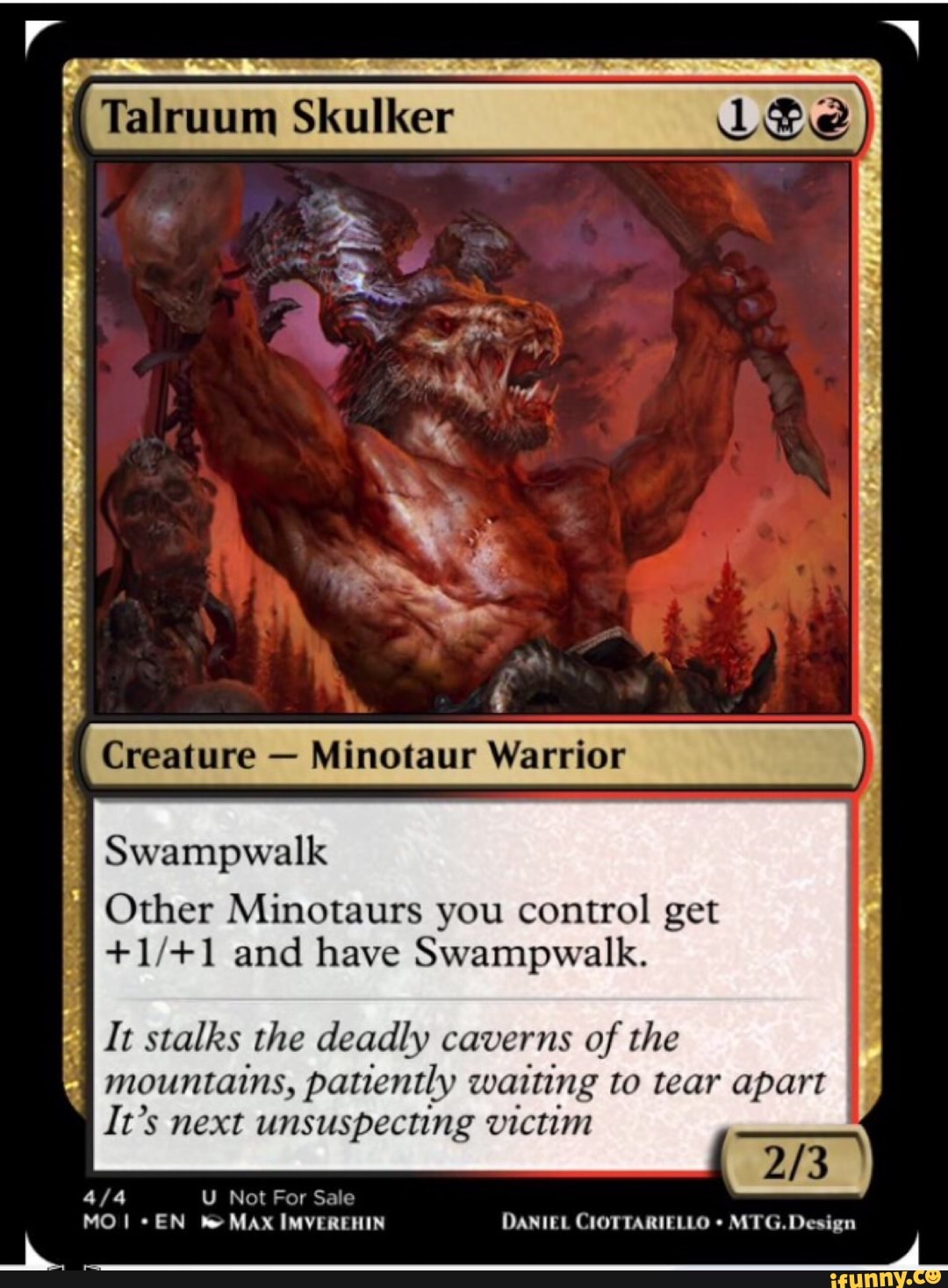Talruum Skulker II Creature - Minotaur Warrior Swampwalk Other Minotaurs  you control get and have Swampwalk. It