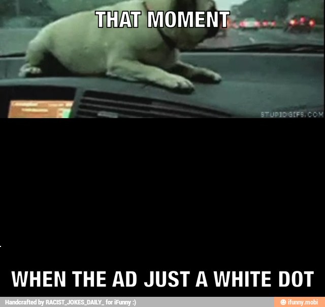 WHEN THE AD JUST A WHITE DOT