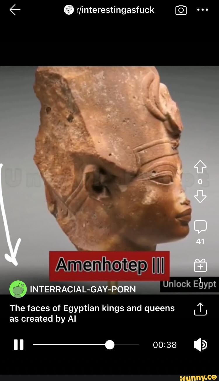 750px x 1303px - RJinterestingasfuck Amenhotep & INTERRACIAL-GAY-PORN Unlock Egypt The faces  of Egyptian kings and queens as created by Al il - iFunny Brazil