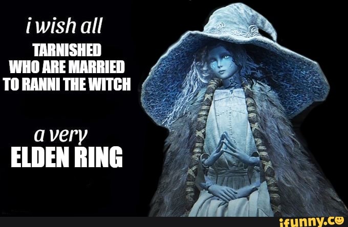Iwish all TARNISHED WHO ARE MARRIED TO RANNI THE WITGH avery ELDEN RING ...
