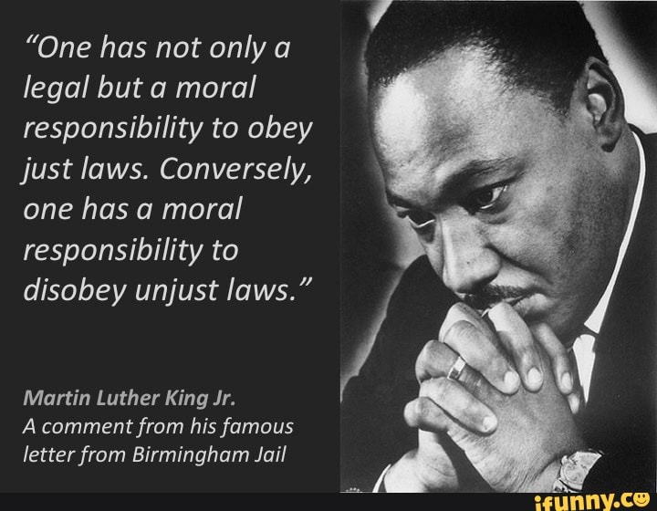 one-has-not-only-a-legal-but-a-moral-responsibility-to-obey-just-laws