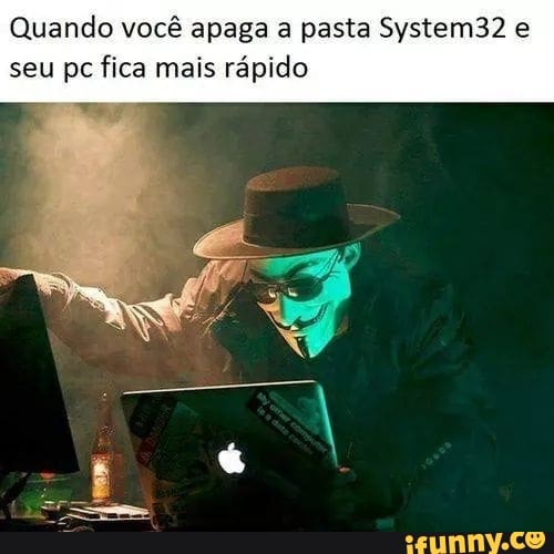 Quando você apaga a pasta System32 e seu pc fica mais rápido