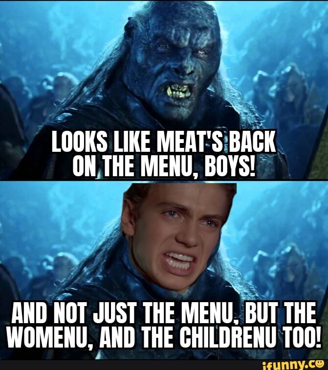Looks Like Meat S Back On The Menu Boys And Not Just The Menu But The Womenu And The Childrenu