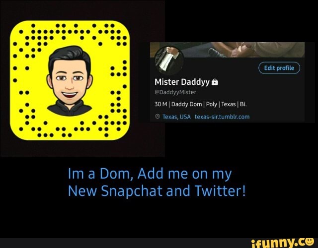 ( Edit profile
Mister Daddyy @
@DaddyyMister
I Daddy Dom I Poly I I Texas I Bi
Texas, USA
Im a Dom, Add me on my
New Snapchat and Twitter!