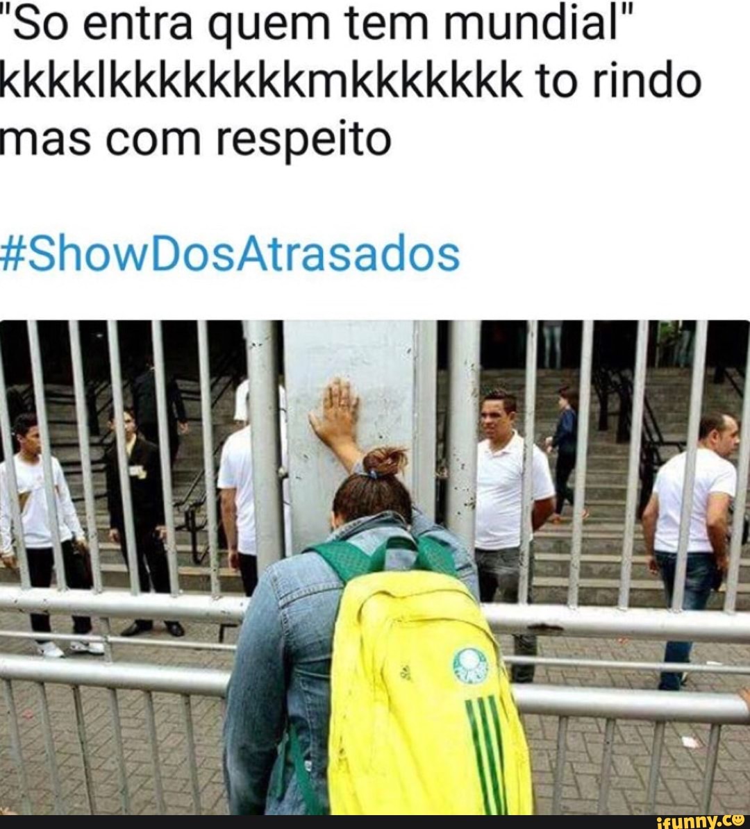 "So entra quem tem mundial"
kkkklkkkkkkkkmkkkkkkk to rindo
mas com respeito