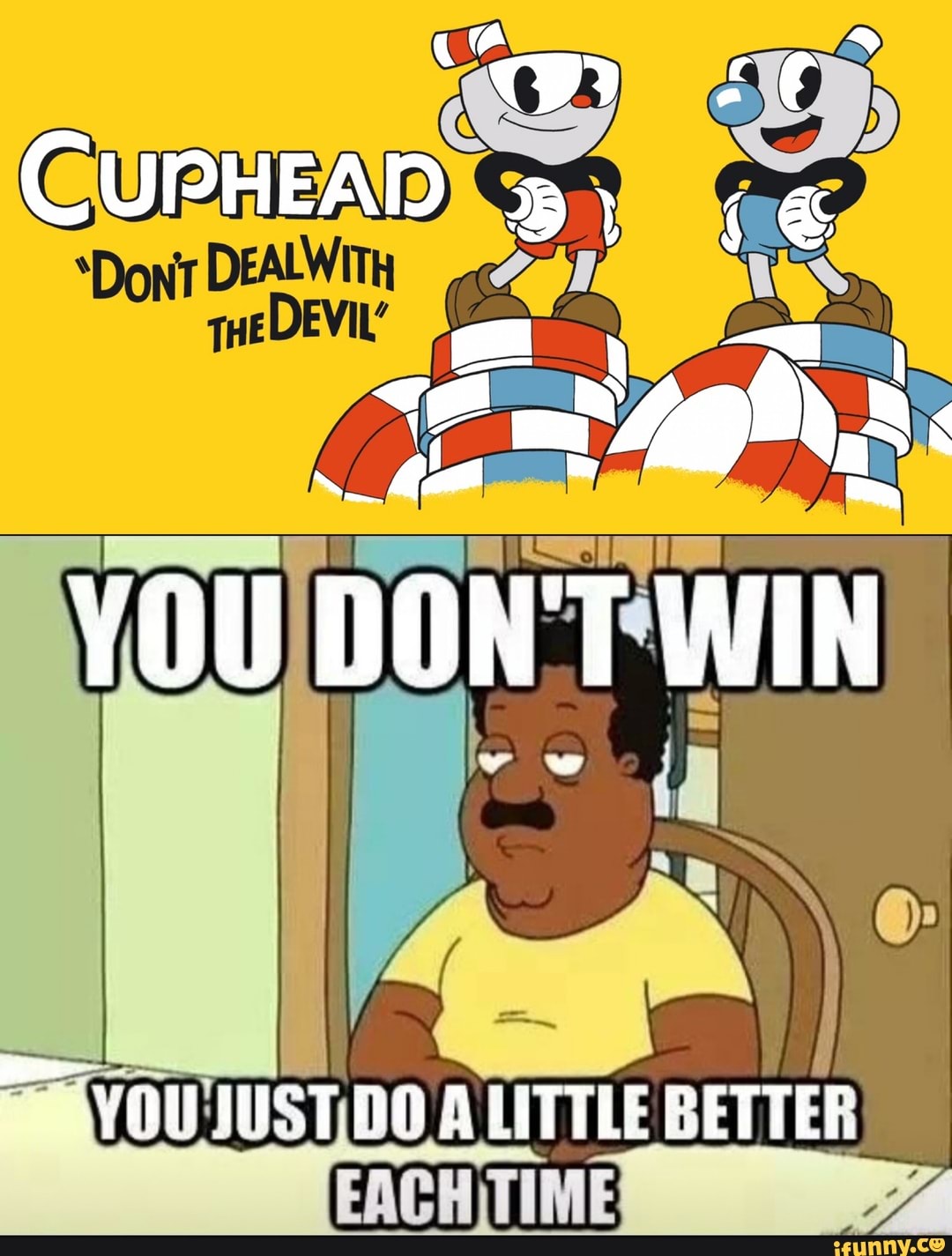 ww
CUPHEAD
YOU DON'T WIN
II
YOU MUST OO A LTTTLE CETTER