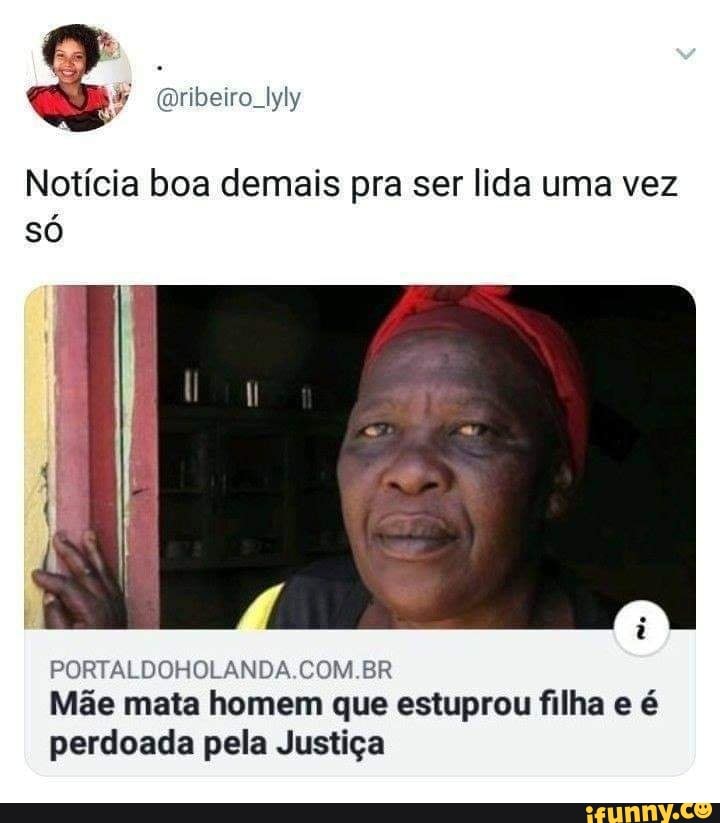 (Dribeiro. Iyly
Notícia boa demais pra ser lida uma vez só
er
PORTALDOHOLANDA.COM.BR
Mãe mata homem que estuprou filha e é perdoada pela Justiça