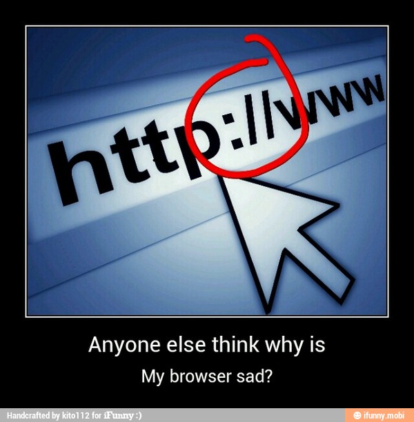 Anyone else think why is
My browser sad? - Anyone else think why is
My browser sad?