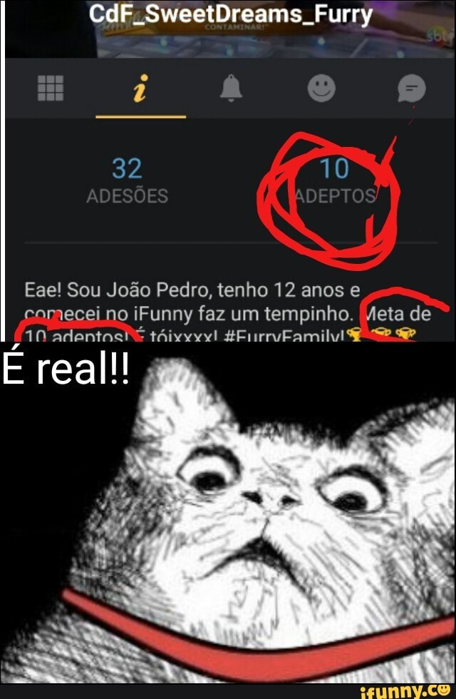Eae! Sou João Pedro, tenho 12 anos e
comecei no iFunny faz um tempinho. Meta de