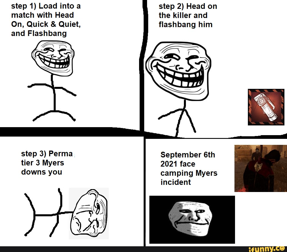 Step 2 Head On The Killer And Flashbang Him Step 1 Load Into A Match With Head On Quick 