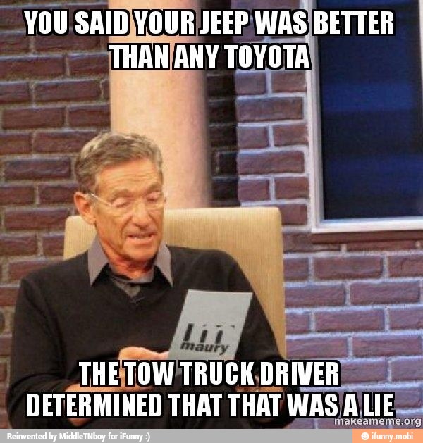 YOU SAID)YOUR JEEP WAS)BETTER
THETOW TRUCK
DRIVER)
DETERMINED THAT THAT WAS A