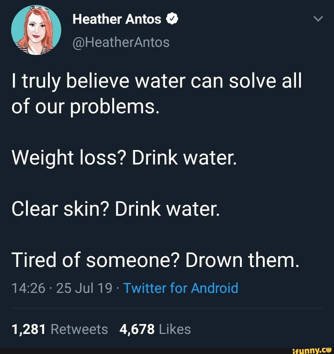 ©HeatherAntos I truly believe water can solve all of our problems ...