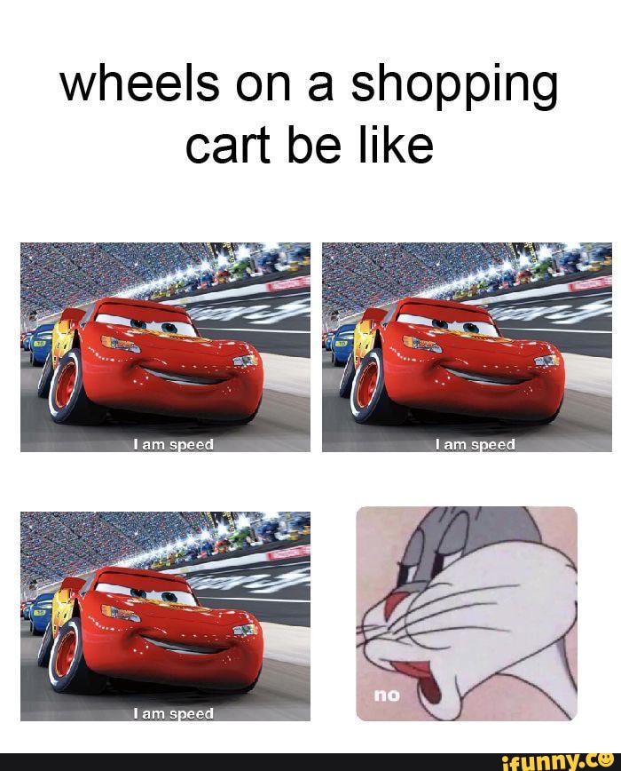 Wheels on a shopping cart be like - iFunny