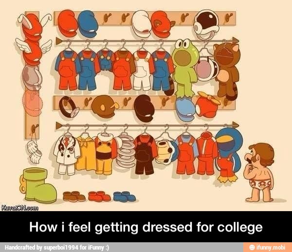 How i feel getting dressed for college - How i feel getting dressed for college
