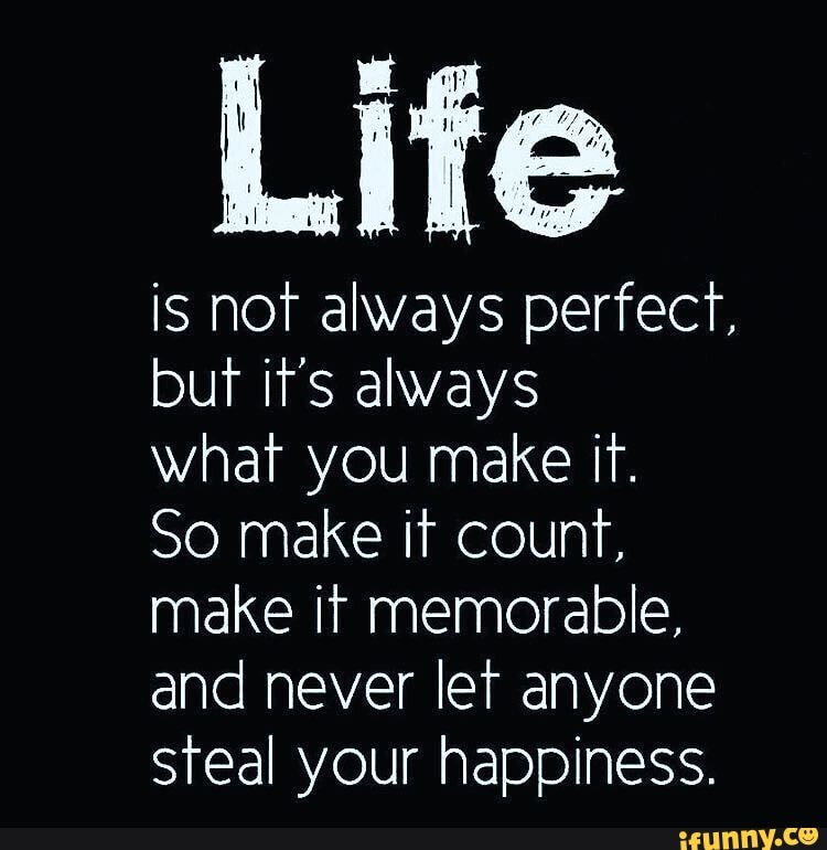 Real Talk! 😍🌷😘 - Life is not always perfecf, but it's always what you ...
