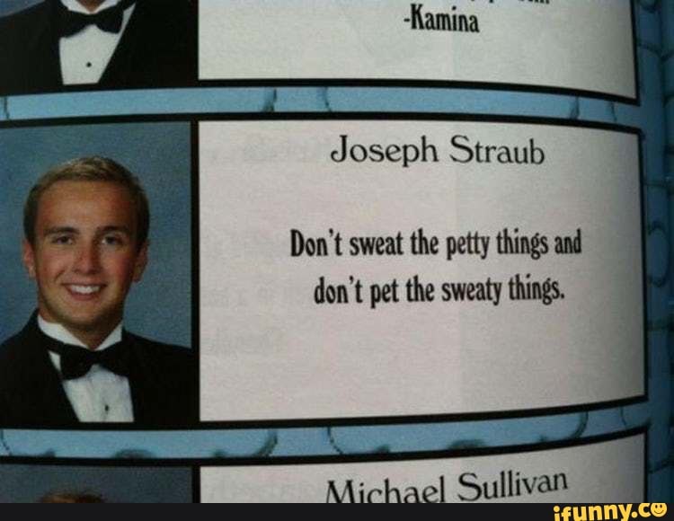 J oseph Straub Don't sweat lhe petty things and don't pet the sweaty ...