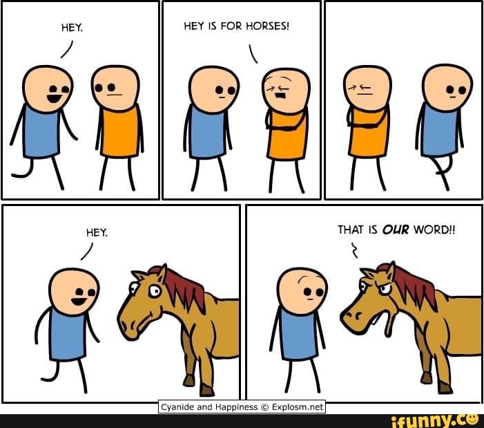 HEY IS FOR HORSES! THAT IS OUR WORD!! Cyanide and Happiness Explosm.net ...