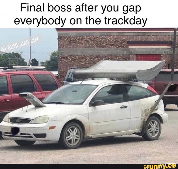 Final boss after you gap everybody on the trackday
